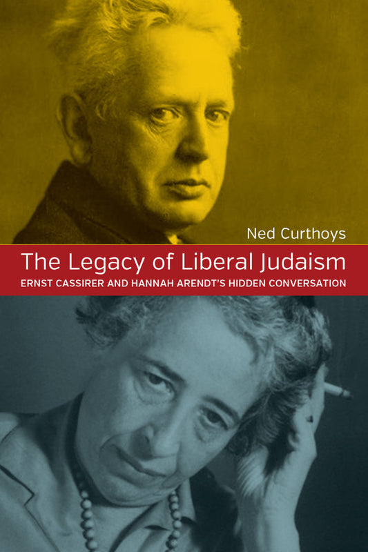 The Legacy of Liberal Judaism 1st Edition Ernst Cassirer and Hannah Arendt's Hidden Conversation PDF E-book :