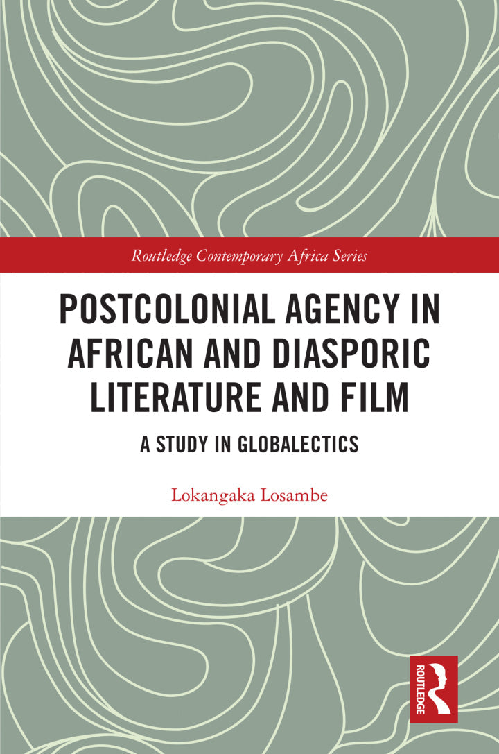 Postcolonial Agency in African and Diasporic Literature and Film 1st Edition A Study in Globalectics  PDF BOOK