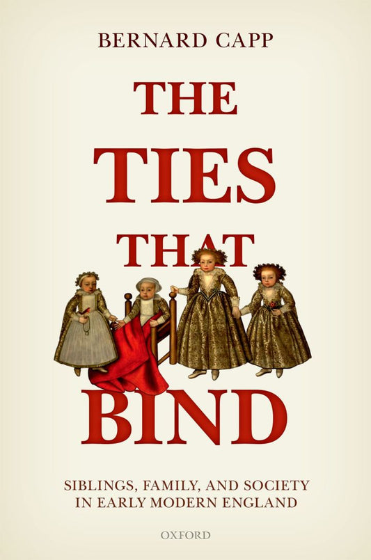 The Ties That Bind Siblings, Family, and Society in Early Modern England PDF E-book :